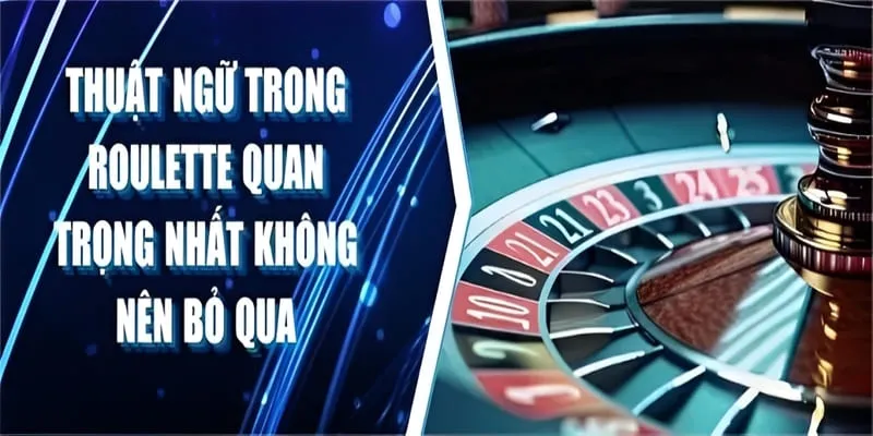 Một số thuật ngữ thường gặp trong game Roulette