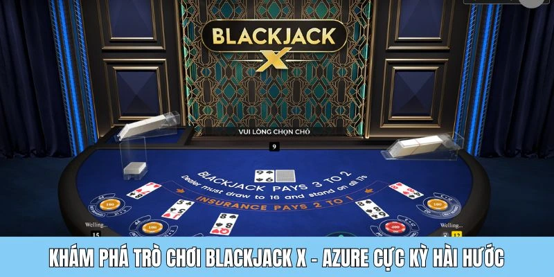 Khám phá trò chơi Blackjack X - Azure cực kỳ hài hước