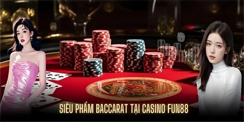 Tham gia chơi Baccarat tại Fun88 nhận nhiều lợi ích 