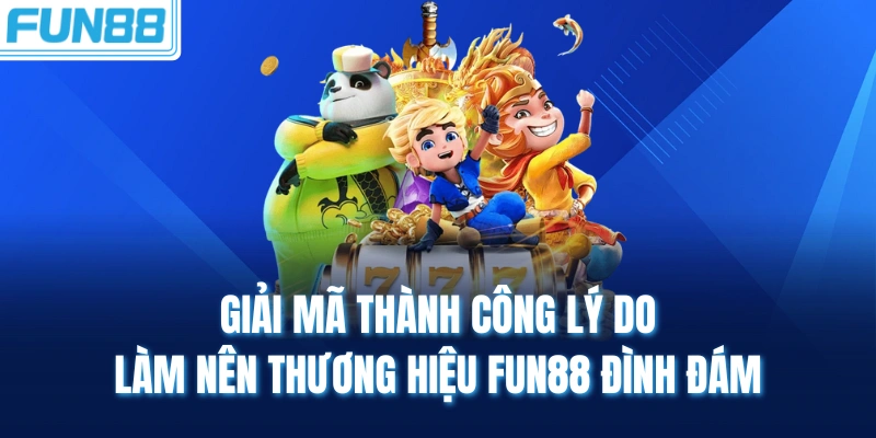 giai ma thanh cong ly do lam nen thuong hieu fun88 dinh dam Giải mã thành công lý do làm nên thương hiệu Fun88 đình đám