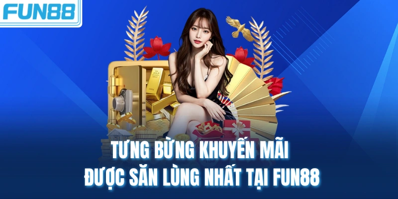 tung bung khuyen mai duoc san lung nhat tai fun88 Tưng bừng khuyến mãi được săn lùng nhất tại Fun88